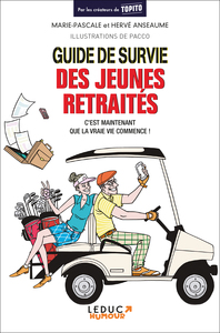 GUIDE DE SURVIE DES JEUNES RETRAITES - C'EST MAINTENANT QUE LA VIE COMMENCE !