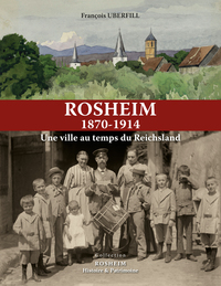 Rosheim 1870/1914 /  Une ville au temps du Reichsland