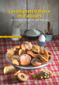 LES BEIGNETS D'ALSACE ET D'AILLEURS - 30 RECETTES FACILES ET GOURMANDES