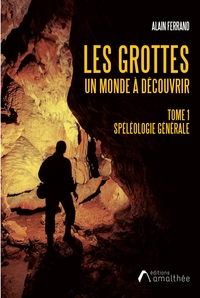 Les grottes - Un monde à découvrir. Tome 1