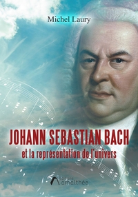 JOHANN SEBASTIAN BACH ET LA REPRESENTATION DE L'UNIVERS