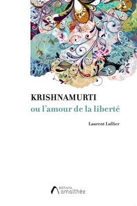 KRISHNAMURTI OU L'AMOUR DE LA LIBERTE