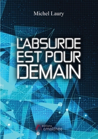 L'ABSURDE EST POUR DEMAIN