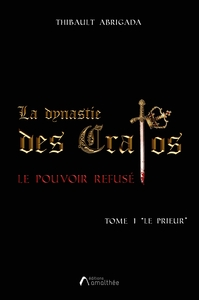 LA DYNASTIE DES CRATOS - TOME 1 LE PRIEUR - LE POUVOIR REFUSE