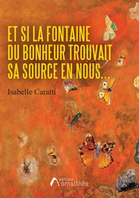 ET SI LA FONTAINE DU BONHEUR TROUVAIT SA SOURCE EN NOUS...