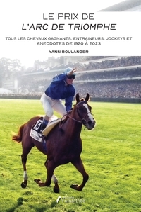 LE PRIX DE L'ARC DE TRIOMPHE - TOUS LES CHEVAUX GAGNANTS, ENTRAINEURS, JOCKEYS ET ANECDOTES DE 1920