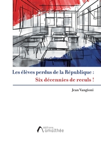 LES ELEVES PERDUS DE LA REPUBLIQUE ! SIX DECENNIES DE RECULS