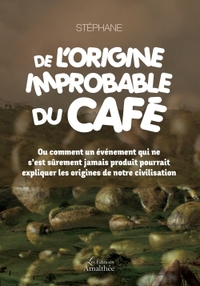 DE L'ORIGINE IMPROBABLE DU CAFE