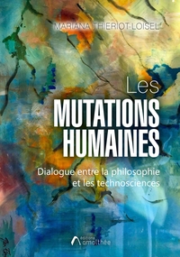 LES MUTATIONS HUMAINES - DIALOGUE ENTRE LA PHILOSOPHIE ET LES TECHNOSCIENCES