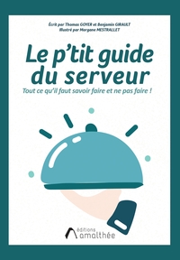 LE P'TIT GUIDE DU SERVEUR - TOUT CE QU'IL FAUT SAVOIR FAIRE ET NE PAS FAIRE EN RESTAURATION !