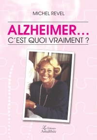 ALZHEIMER... C'EST QUOI VRAIMENT ?