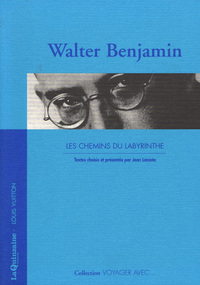 VOYAGER AVEC WALTER BENJAMIN - CHEMINS DU LABYRINTHE