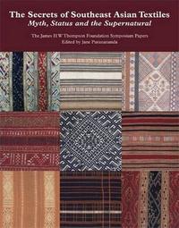 The Secrets of Southeast Asian Textiles Myth Status and the Supernatural /anglais