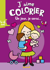 J'aime colorier (4-6 ans) Un jour je serai ... (Maman-bébés)