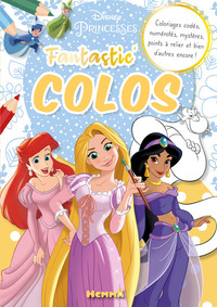 Disney Princesses - Fantastic' Colos - Coloriages codés, numérotés, mystères, points à relier et bien d'autres encore !