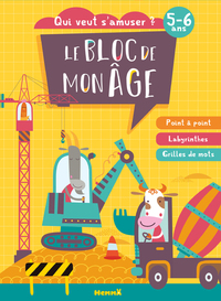 Le bloc de mon age (5-6 ans) - Qui veut s'amuser ? (Les chantiers) - Point à point, Labyrinthes, Grilles de mots