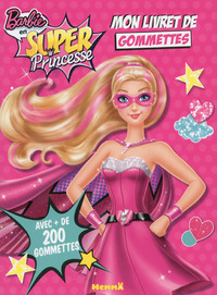 Barbie en Super Princesse Mon livret de gommettes