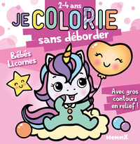 Je colorie sans déborder (2-4 ans) - Bébés licornes