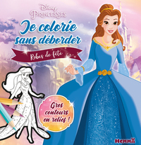 DISNEY PRINCESSES JE COLORIE SANS DEBORDER - ROBES DE FETE