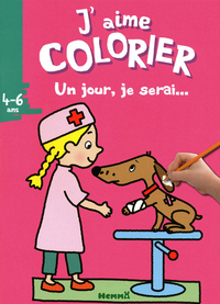 J'AIME COLORIER (4-6 ANS) - UN JOUR, JE SERAI ... (VETERINAIRE)