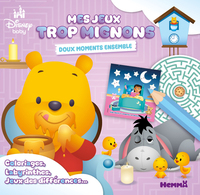 DISNEY BABY - MES JEUX TROP MIGNONS - DOUX MOMENTS ENSEMBLE - COLORIAGES, LABYRINTHES, JEUX DES DIFF