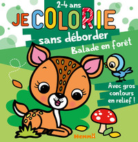 JE COLORIE SANS DEBORDER (2-4 ANS) - BALADE EN FORET T51 - AVEC GROS CONTOURS EN RELIEF !