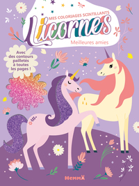 Mes coloriages scintillants - Licornes - Meilleures amies - Avec des contours pailletés à toutes les pages !
