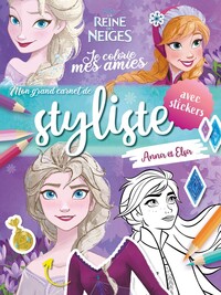 DISNEY LA REINE DES NEIGES - JE COLORIE MES AMIES - MON GRAND CARNET DE STYLISTE - ANNA ET ELSA - AV