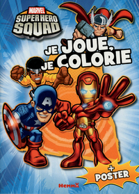 MARVEL SUPER HERO SQUAD JE JOUE, JE COLORIE + POSTER