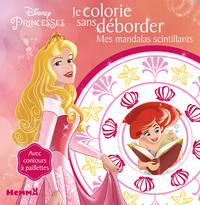 Disney Princesses Je colorie sans déborder Mes mandalas scintillants