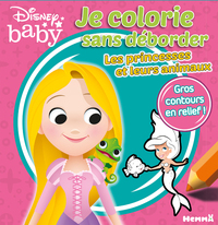 DISNEY BABY JE COLORIE SANS DEBORDER - LES PRINCESSES ET LEURS ANIMAUX
