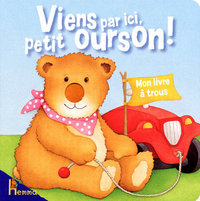 Viens par ici, petit ourson ! mon livre à trous