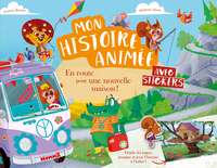 Mon histoire animée - avec stickers - En route pour une nouvelle maison !