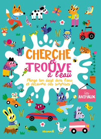 CHERCHE ET TROUVE A L'EAU - LES ANIMAUX - PLONGE TON DOIGT DANS L'EAU ET DECOUVRE DES SURPRISES !