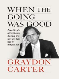 WHEN THE GOING WAS GOOD : AN EDITOR'S ADVENTURES DURING THE LAST GOLDEN AGE OF MAGAZINES /ANGLAIS