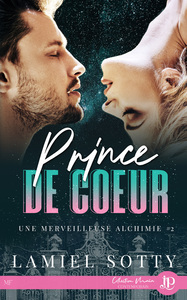 UNE MERVEILLEUSE ALCHIMIE - T02 - PRINCE DE COEUR