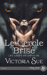 LES LOUPS DE SIRIUS - T02 - LE CERCLE BRISE