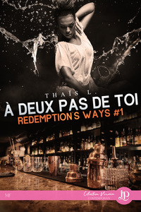 REDEMPTION'S WAYS - T01 - A DEUX PAS DE TOI