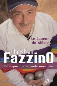 Christian Fazzino, Pétanque : la légende mondiale
