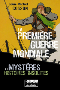 LA PREMIERE GUERRE MONDIALE MYSTERES ET HISTOIRES INSOLITES