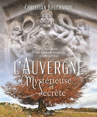 L'AUVERGNE MYSTERIEUSE ET SECRETE - PATRIMOINE - SITES REMARQUABLES-CURIOSITES