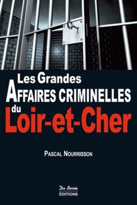 LOIR ET CHER GRANDES AFFAIRES CRIMINELLES