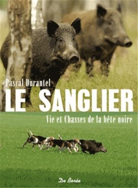 SANGLIER VIE ET CHASSES DE LA BETE NOIRE (LE)