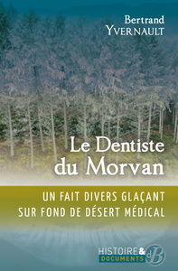 LE DENTISTE DU MORVAN - CHRONIQUE D'UN FAIT DIVERS MEDICAL