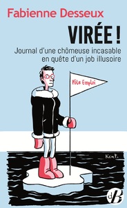 VIREE ! - JOURNAL D'UNE CHOMEUSE INCASABLE EN QUETE D'UN JOB ILLUSOIRE