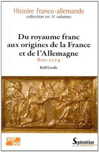DU ROYAUME FRANC AUX ORIGINES DE LA FRANCE ET DE L''ALLEMAGNE - 800-1214VOLUME 1