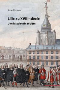 LILLE AU XVIIIE SIECLE - UNE HISTOIRE FINANCIERE