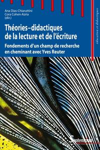 THEORIES-DIDACTIQUES DE LA LECTURE ET DE L'ECRITURE - FONDEMENTS D'UN CHAMP DE RECHERCHE EN CHEMINAN