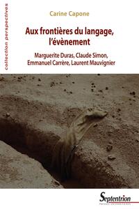 AUX FRONTIERES DU LANGAGE, L'EVENEMENT - MARGUERITE DURAS, CLAUDE SIMON, EMMANUEL CARRERE, LAURENT M