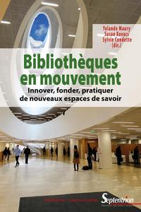 BIBLIOTHEQUES EN MOUVEMENT - INNOVER, FONDER, PRATIQUER DE NOUVEAUX ESPACES DE SAVOIRS